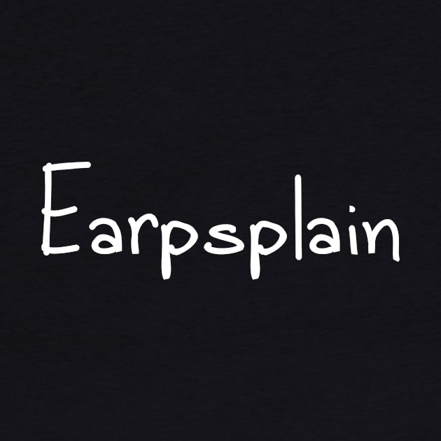 Earpsplain by EarpsplainPod